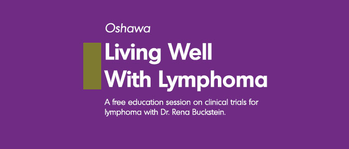Living Well With Lymphoma- Oshawa