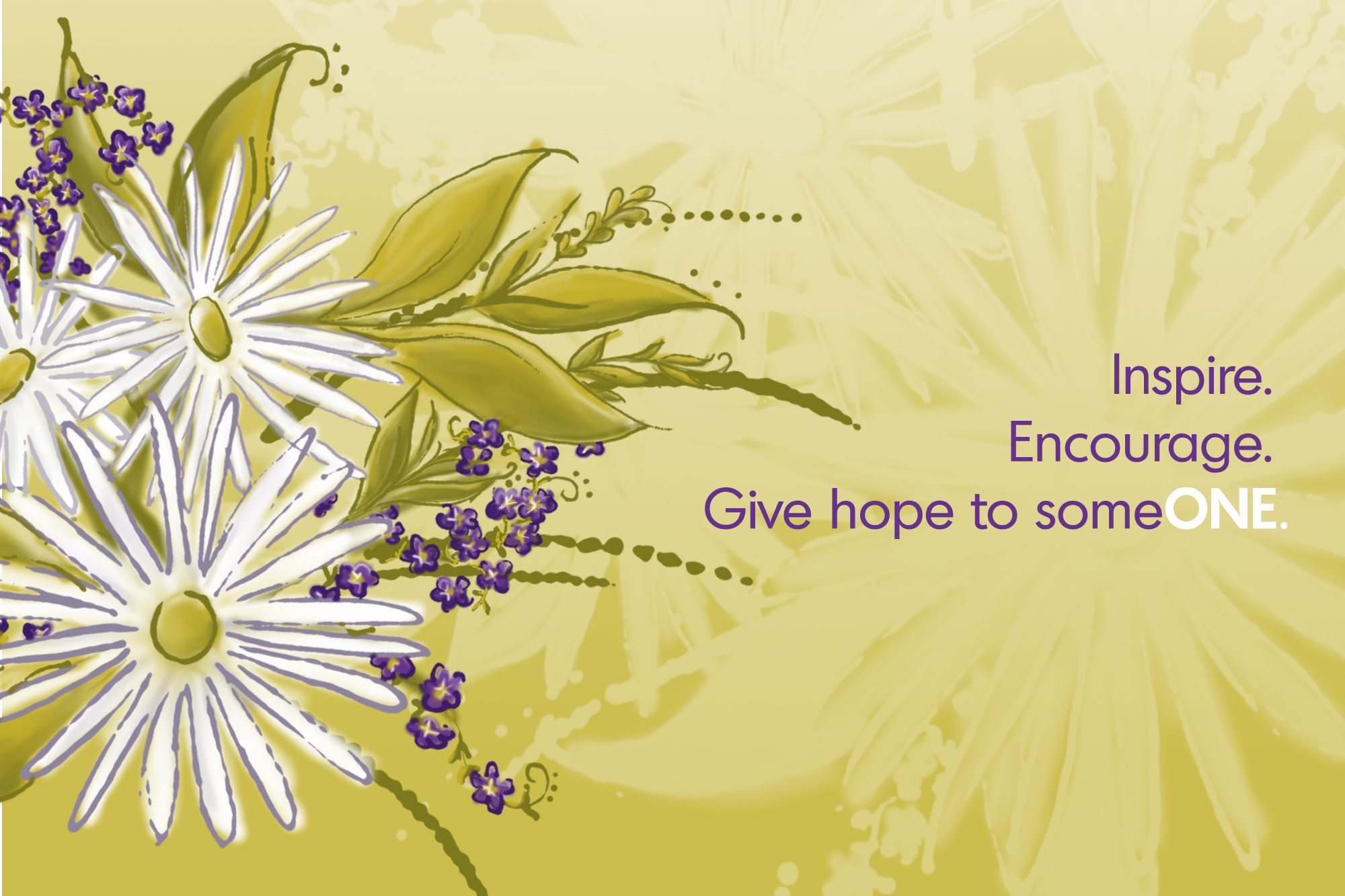 Inspire. Encourage. Give hope to someONE.